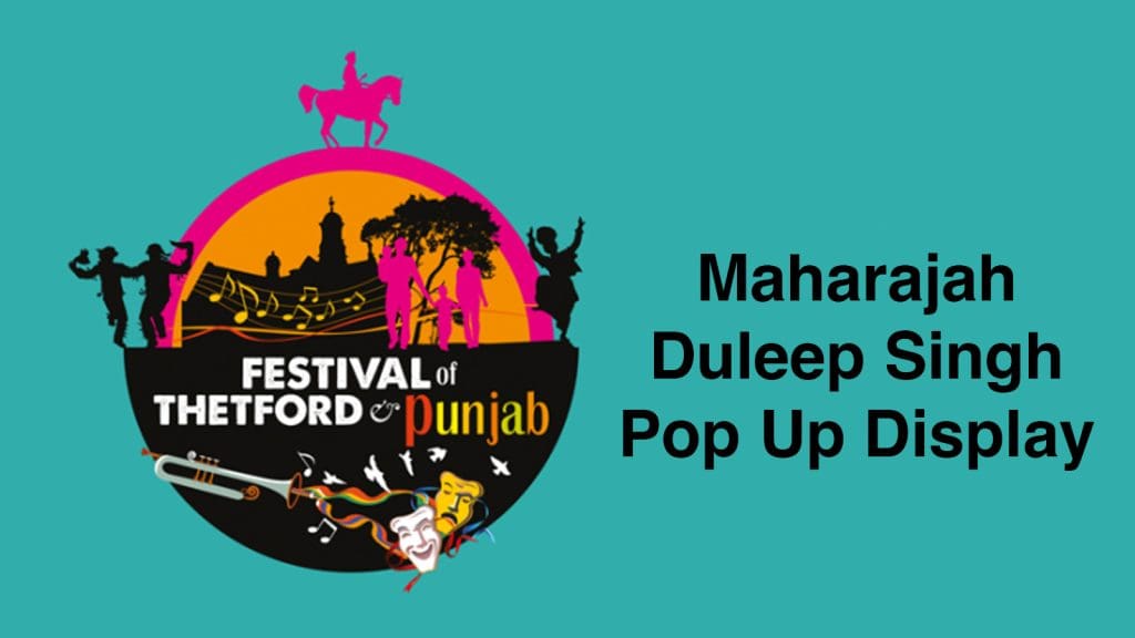 Thetford Bubbly Hub what's on and events Festival of Thetford and Punjab Maharajah Duleep Singh Pop Up