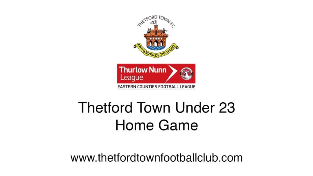 Thetford Bubbly Hub what's on in Thetford and events Thetford Town U23 Team Thurlow Nunn League 2024 2025