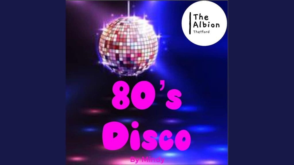 Thetford Bubbly Hub what's on and events The Albion Mindy 80s Disco