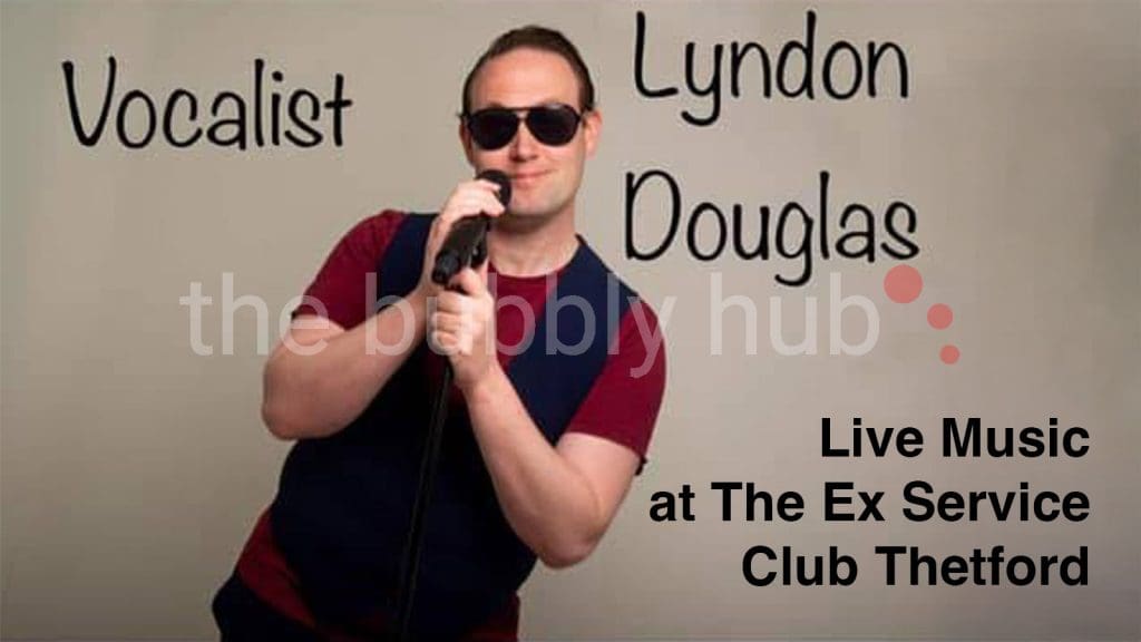 Thetford Bubbly Hub what's on and events Ex Service Lyndon Douglas Live Music